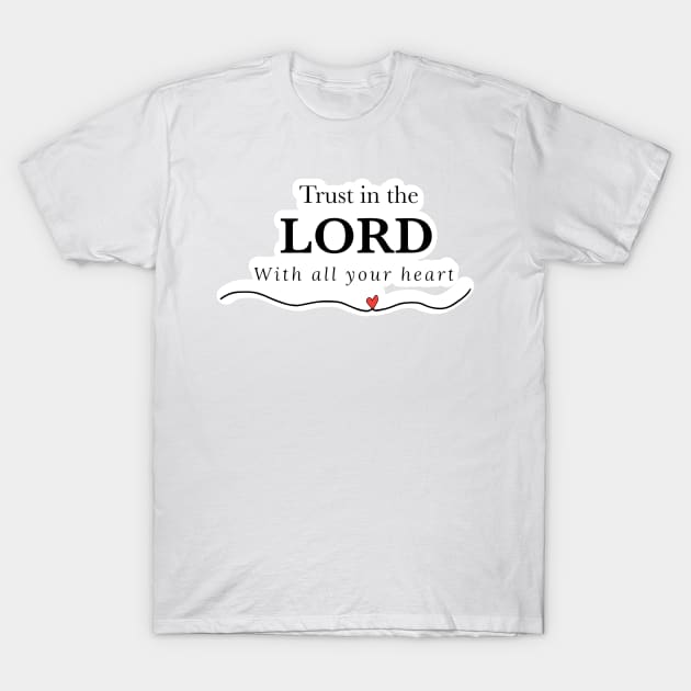 Trust in the Lord with all your heart T-Shirt by FamilyCurios